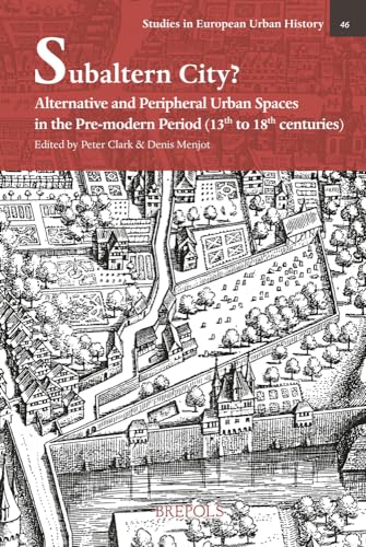 Subaltern City? : Alternative and Peripheral Urban Spaces in the Pre-Modern Period (13th-18th Centuries)