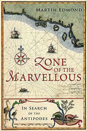 Zone of the Marvellous : In Search of the Antipodes