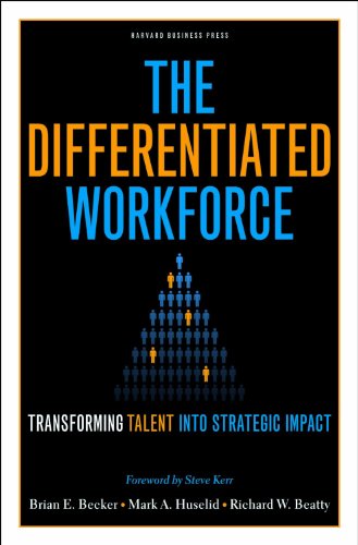The Differentiated Workforce: Translating Talent into Strategic Impact