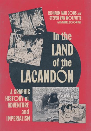 In the Land of the Lacandon : A Graphic History of Adventure and Imperialism