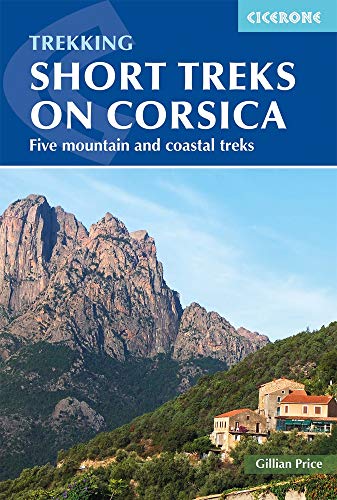 Short Treks on Corsica: Five mountain and coastal treks including the Mare a Mare and Mare e Monti (Cicerone Trekking Guides)