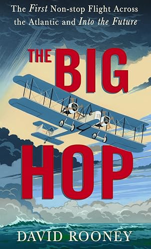 The Big Hop : The First Non-stop Flight Across the Atlantic and Into the Future