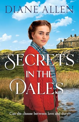 Secrets in the Dales : A Heartfelt Novel about Family, Love and Loyalty in the Second World War