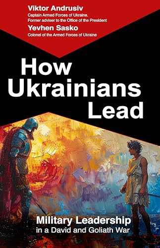 How Ukrainians Lead : Military Leadership in a David and Goliath War