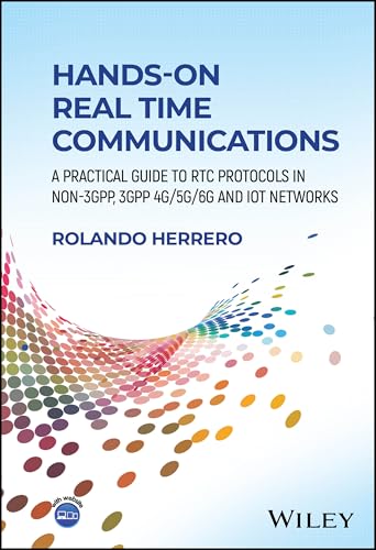 Hands-On Real Time Communications : A Practical Guide to RTC Protocols in Non-3GPP, 3GPP 4G/5G/6G and IoT Networks