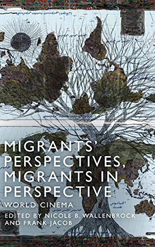 Migrants' Perspectives, Migrants in Perspective : World Cinema