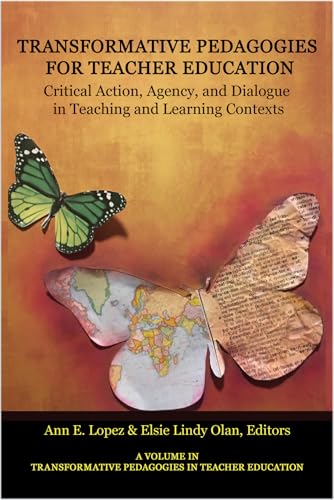 Transformative Pedagogies for Teacher Education : Critical Action, Agency and Dialogue in Teaching and Learning Contexts