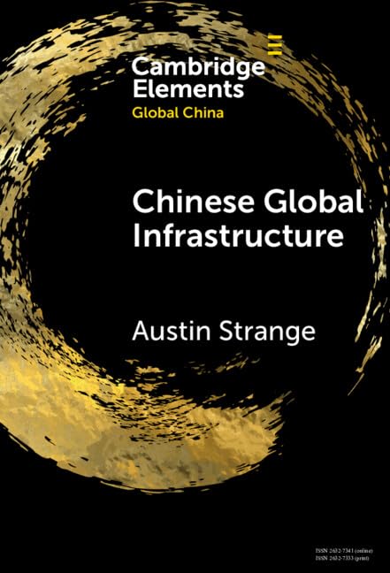 Chinese Global Infrastructure (Elements in Global China)