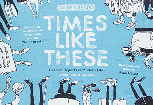 Times Like These: Scene & Heard: Graphic Reports of Modern Life
