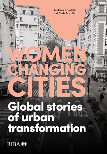 Women Changing Cities : Global stories of urban transformation