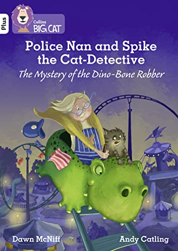 Police Nan and Spike the Cat-Detective – The Mystery of the Dino-Bone Robber : Band 10+/White Plus