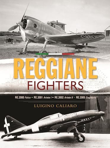 Reggiane Fighters : RE.2000 Falco, RE.2001 Ariete I, RE.2002 Ariete II, RE.2005 Sagittario
