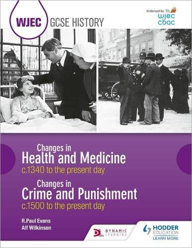 WJEC GCSE History Changes in Health and Medicine c.1340 to the present day and Changes in Crime and Punishment, c.1500 to the present day