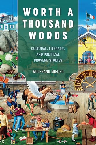 Worth a Thousand Words : Cultural, Literary, and Political Proverb Studies