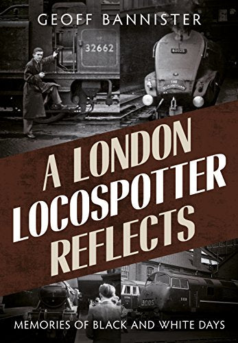 London Locospotter Reflects : Memories of Black and White Days