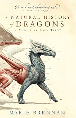 A Natural History of Dragons: A Memoir by Lady Trent: 1