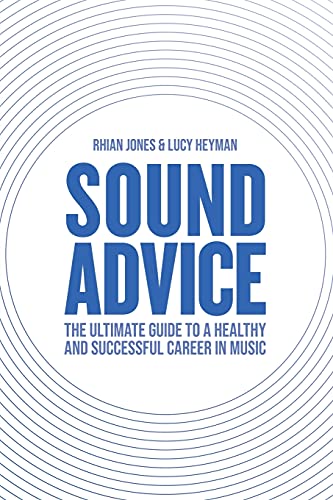 Sound Advice : The Ultimate Guide to a Healthy and Successful Career in Music