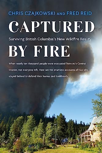 Captured by Fire: Surviving British Columbias New Wildfire Reality