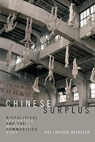 Chinese Surplus: Biopolitical Aesthetics and the Medically Commodified Body (Perverse Modernities: A Series Edited by Jack Halberstam and Lisa Lowe)