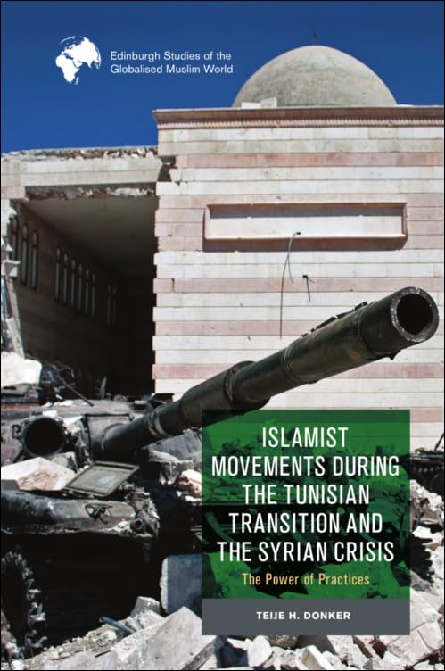 Islamist Movements during the Tunisian Transition and Syrian Crisis : The Power of Practices