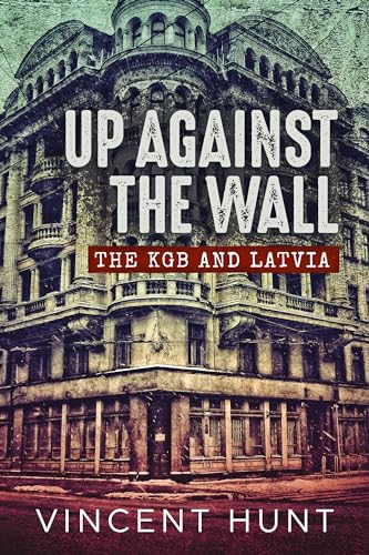 Up Against the Wall : The KGB and Latvia
