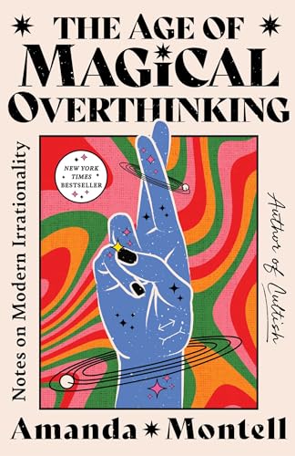 Age of Magical Overthinking : Notes on Modern Irrationality