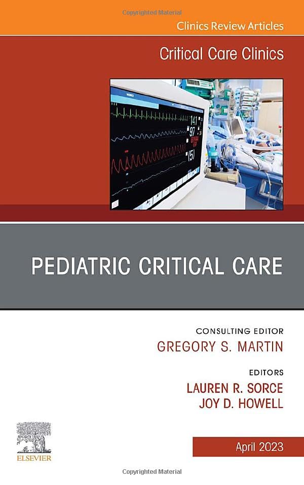 Pediatric Critical Care, An Issue of Critical Care Clinics (Volume 39-2) (The Clinics: Internal Medicine, Volume 39-2)