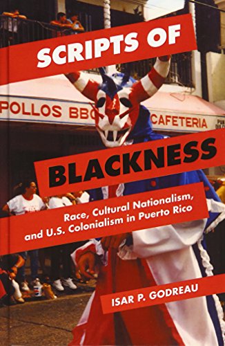 Scripts of Blackness : Race, Cultural Nationalism, and U.S. Colonialism in Puerto Rico