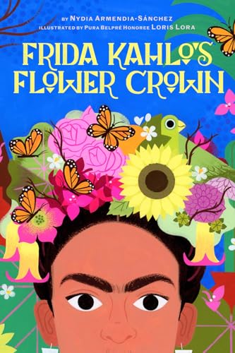 Frida Kahlo's Flower Crown : A Picture Book