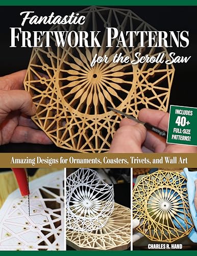 Fantastic Fretwork Patterns for the Scroll Saw : Amazing Designs for Ornaments, Coasters, Trivets, and Wall Art