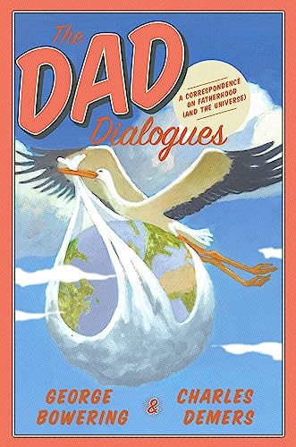 The Dad Dialogues: A Correspondence on Fatherhood (And the Universe)
