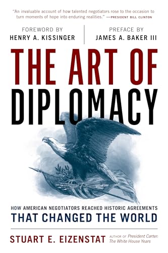 The Art of Diplomacy : How American Negotiators Reached Historic Agreements that Changed the World