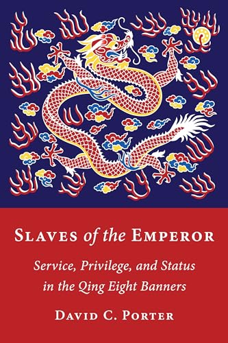 Slaves of the Emperor : Service, Privilege, and Status in the Qing Eight Banners