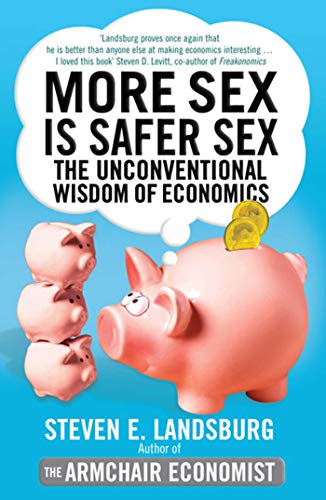 More Sex is Safer Sex : The Unconventional Wisdom of Economics