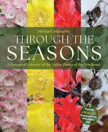Through the Seasons : A Botanical Odyssey of the Native Plants of the Northeast