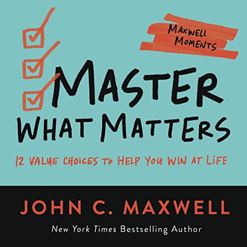 Master What Matters : 12 Value Choices to Help You Win at Life