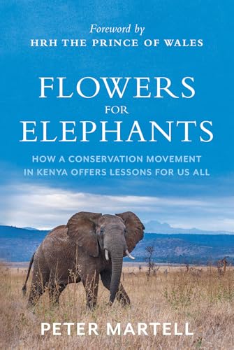 Flowers for Elephants : How a Conservation Movement in Kenya Offers Lessons for Us All