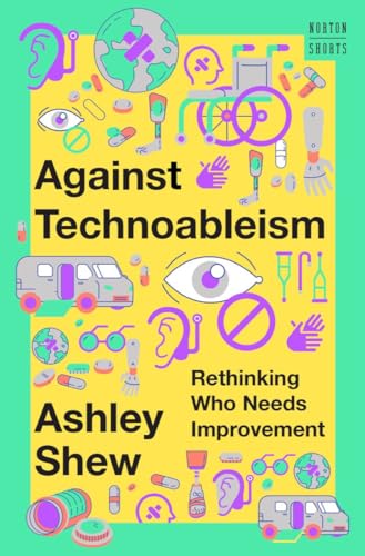 Against Technoableism : Rethinking Who Needs Improvement : 0