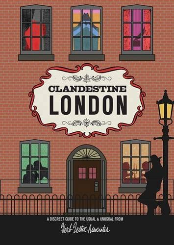 Clandestine London: A Discreet Guide to the Usual & Unusual (Herb Lester)