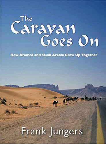 The Caravan Goes On : How Aramco and Saudi Arabia Grew Up Together