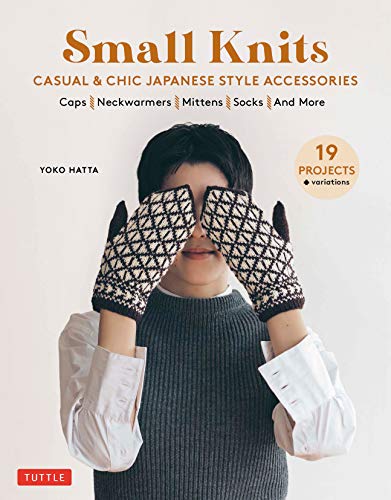 Small Knits: Casual & Chic Japanese-Style Accessories (19 Projects + variations): Casual & Chic Japanese Style Accessories (19 Projects + variations)
