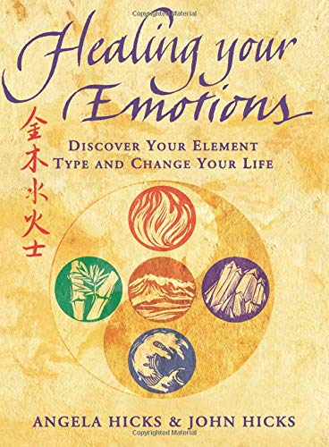Healing Your Emotions: Discover Your Element Type and Change Your Life