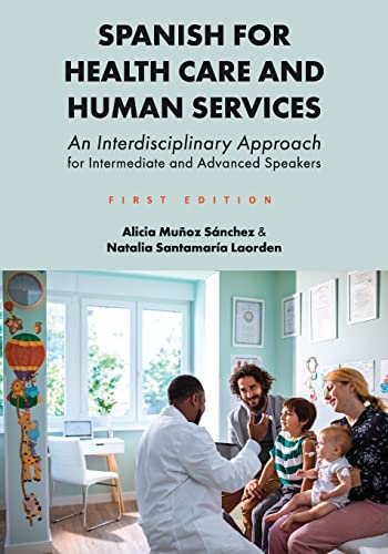 Spanish for Health Care and Human Services : An Interdisciplinary Approach for Intermediate and Advanced Speakers