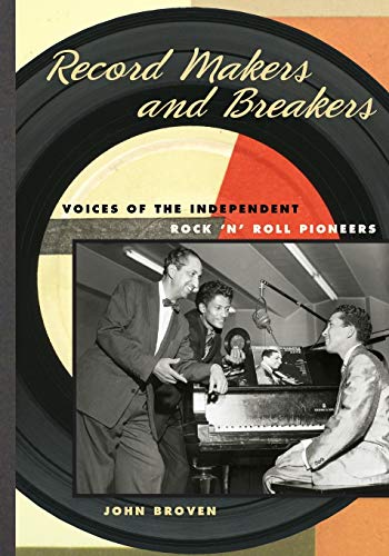 Record Makers and Breakers: Voices of the Independent Rock n Roll Pioneers