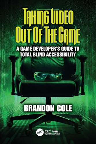 Taking Video Out of the Game : A Game Developer's Guide to Total Blind Accessibility