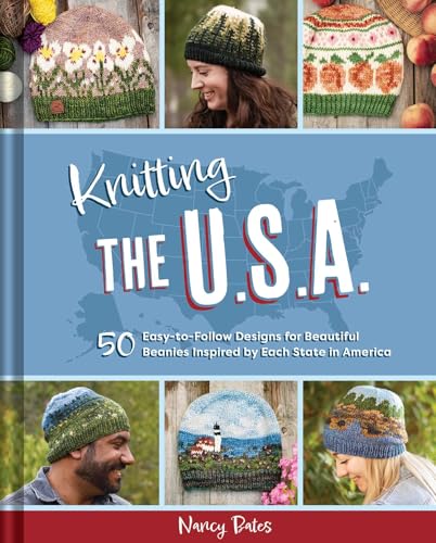 Knitting the U.S.A. : Fifty Easy-to-Follow Designs for Beautiful Beanies Inspired by Each State in America