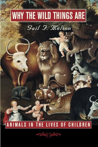 Why the Wild Things Are : Animals in the Lives of Children