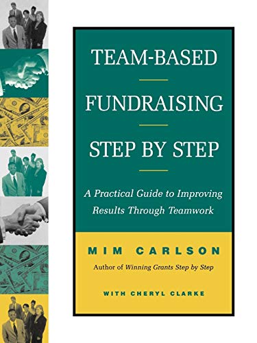 Team-Based Fundraising Step by Step: A Practical Guide to Improving Results Through Teamwork