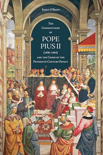 The 'Commentaries' of Pope Pius II (1458-1464) and the Crisis of the Fifteenth-Century Papacy