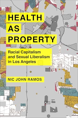 Health as Property : Racial Capitalism and Sexual Liberalism in Los Angeles : 75